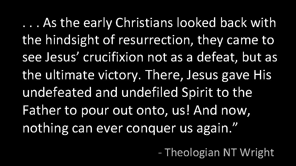 . . . As the early Christians looked back with the hindsight of resurrection,