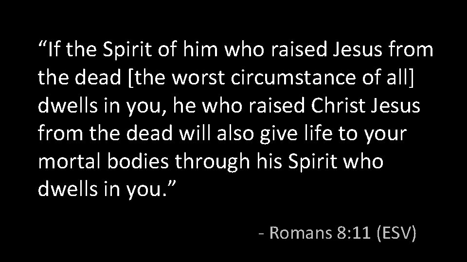 “If the Spirit of him who raised Jesus from the dead [the worst circumstance