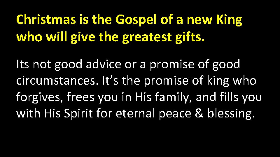 Christmas is the Gospel of a new King who will give the greatest gifts.