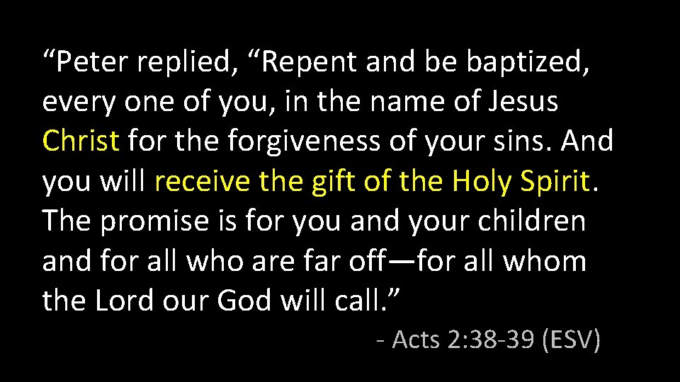 “Peter replied, “Repent and be baptized, every one of you, in the name of