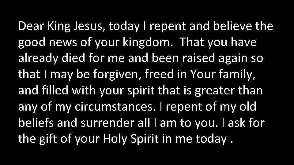 Dear King Jesus, today I repent and believe the good news of your kingdom.