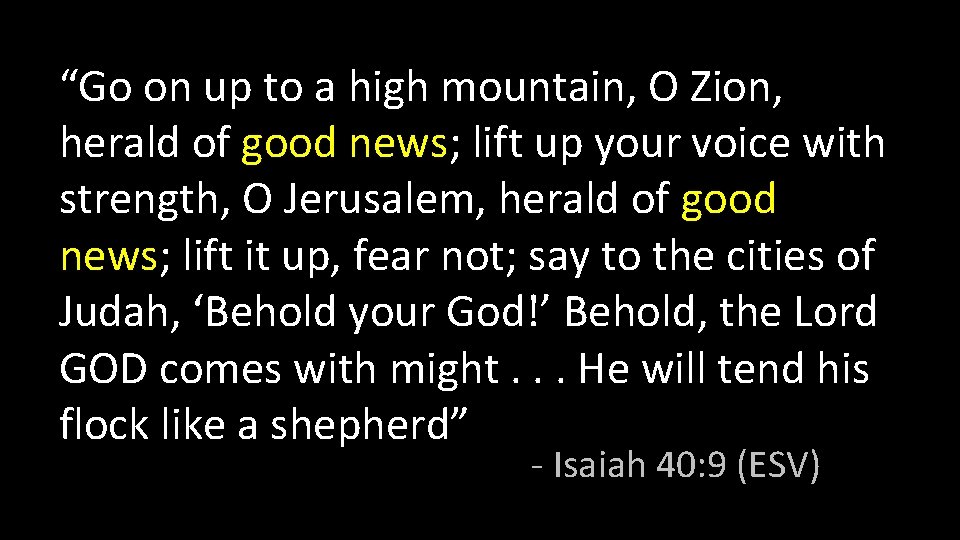 “Go on up to a high mountain, O Zion, herald of good news; lift