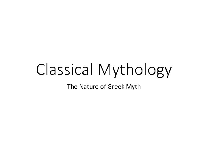 Classical Mythology The Nature of Greek Myth 