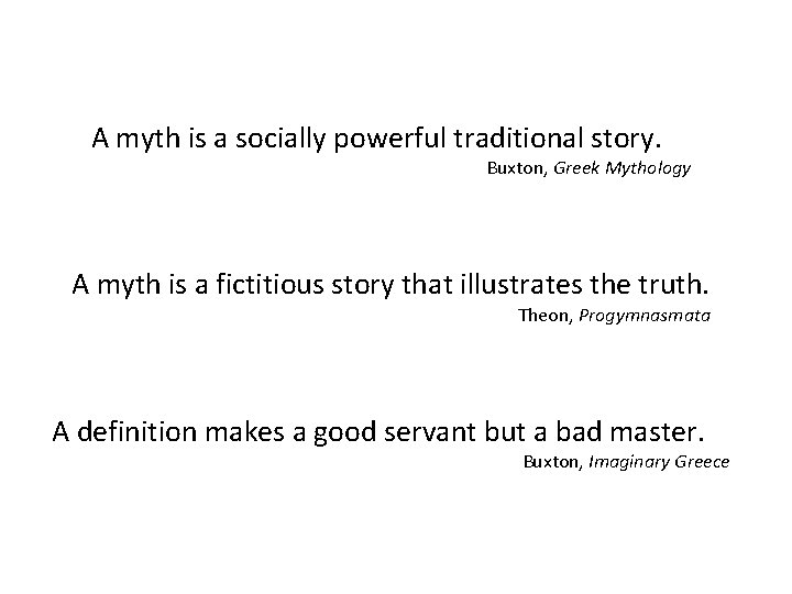 A myth is a socially powerful traditional story. Buxton, Greek Mythology A myth is