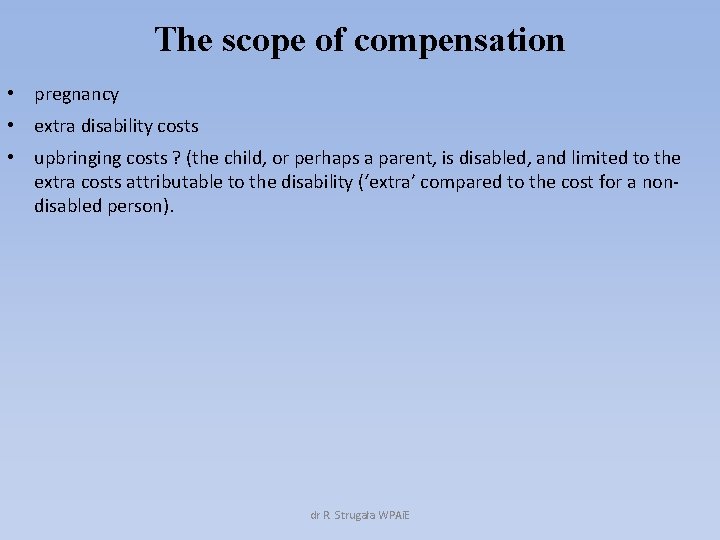 The scope of compensation • pregnancy • extra disability costs • upbringing costs ?