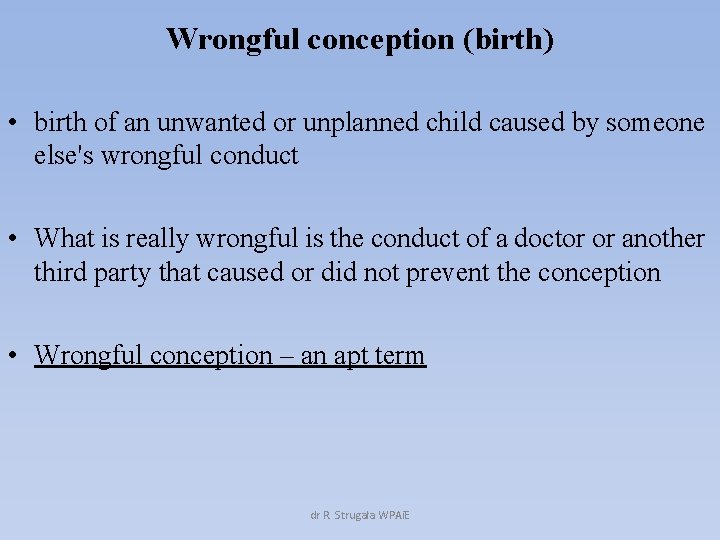 Wrongful conception (birth) • birth of an unwanted or unplanned child caused by someone