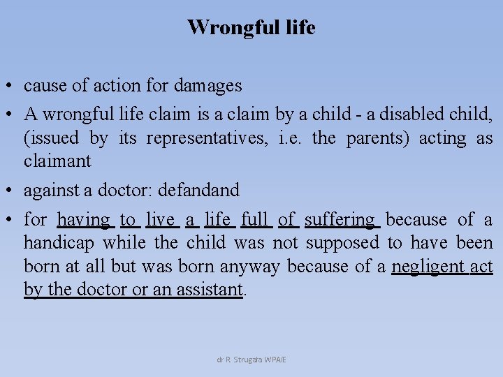 Wrongful life • cause of action for damages • A wrongful life claim is