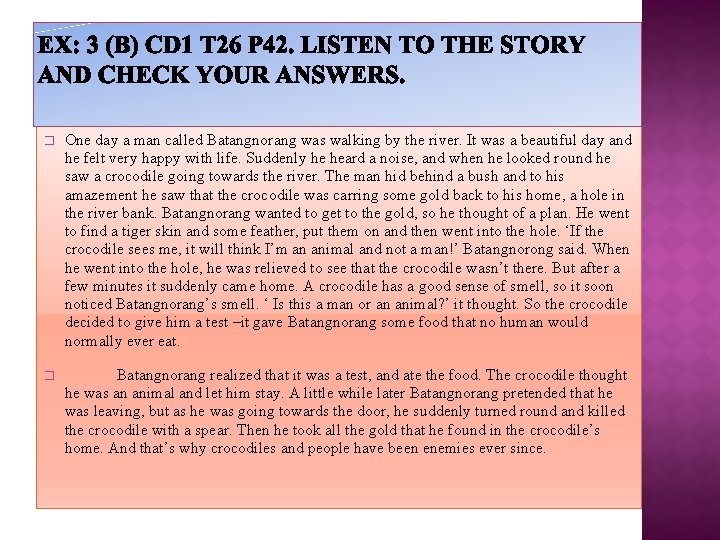 � One day a man called Batangnorang was walking by the river. It was