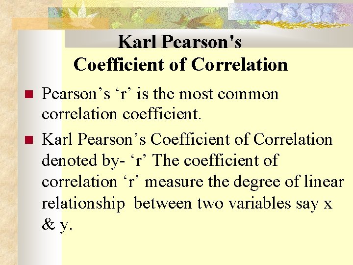 Karl Pearson's Coefficient of Correlation Pearson’s ‘r’ is the most common correlation coefficient. Karl