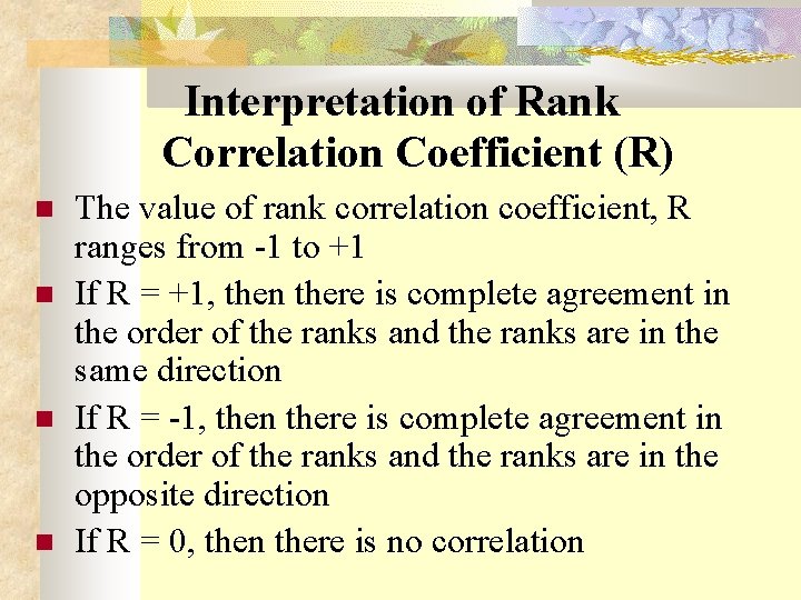 Interpretation of Rank Correlation Coefficient (R) The value of rank correlation coefficient, R ranges