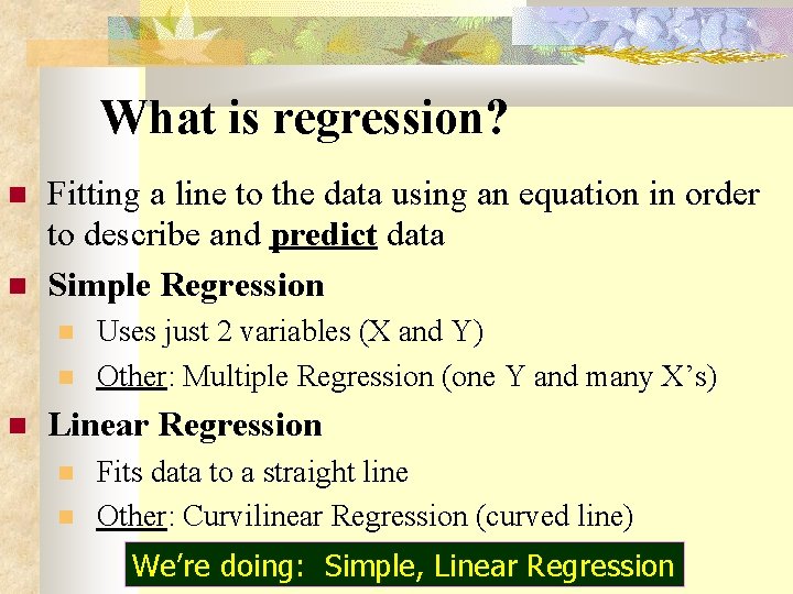 What is regression? Fitting a line to the data using an equation in order