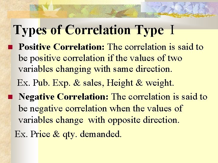 Types of Correlation Type I Positive Correlation: The correlation is said to be positive