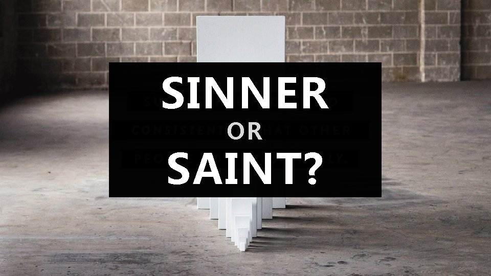 SINNER OR SAINT? 