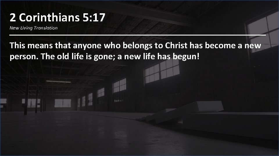 2 Corinthians 5: 17 New Living Translation This means that anyone who belongs to