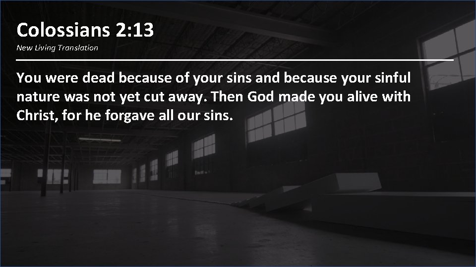 Colossians 2: 13 New Living Translation You were dead because of your sins and