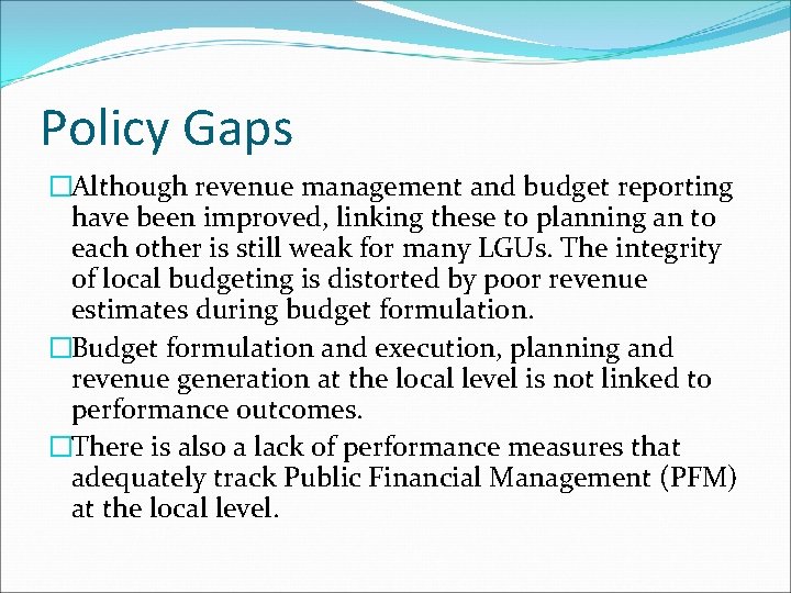 Policy Gaps �Although revenue management and budget reporting have been improved, linking these to