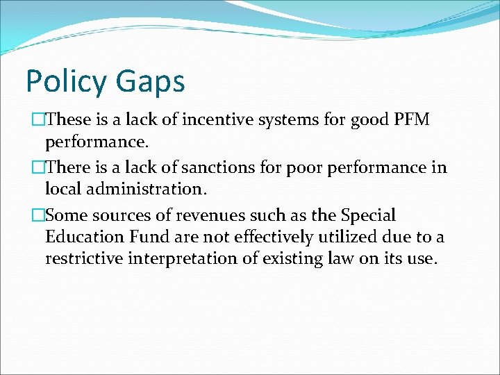 Policy Gaps �These is a lack of incentive systems for good PFM performance. �There