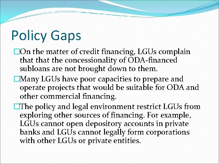 Policy Gaps �On the matter of credit financing, LGUs complain that the concessionality of