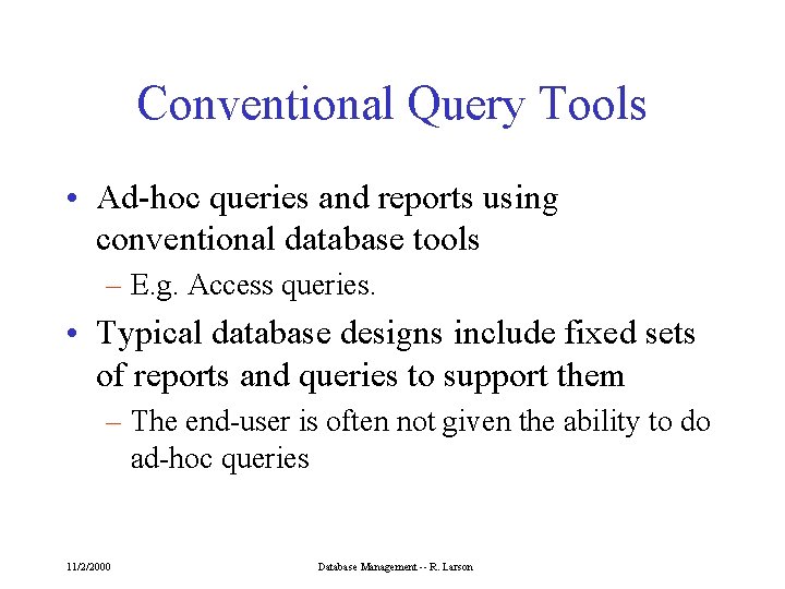 Conventional Query Tools • Ad-hoc queries and reports using conventional database tools – E.