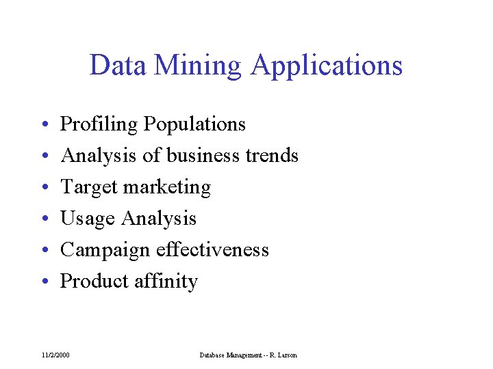 Data Mining Applications • • • Profiling Populations Analysis of business trends Target marketing