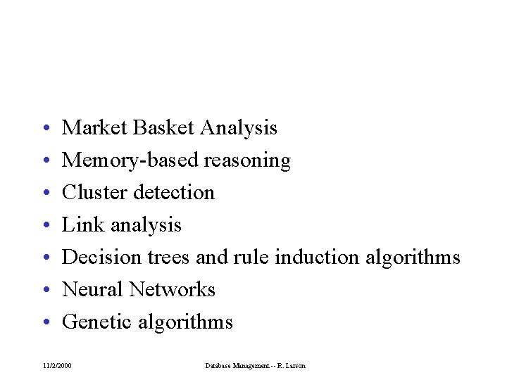  • • Market Basket Analysis Memory-based reasoning Cluster detection Link analysis Decision trees