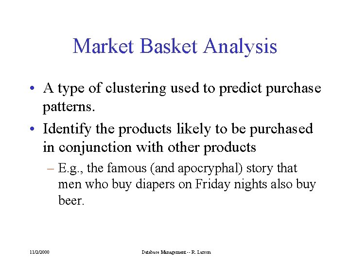 Market Basket Analysis • A type of clustering used to predict purchase patterns. •