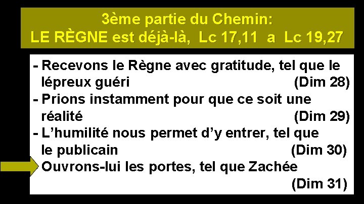 3ème partie du Chemin: LE RÈGNE est déjà-là, Lc 17, 11 a Lc 19,