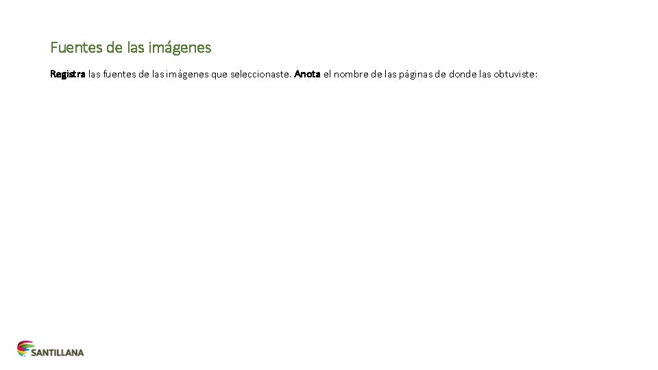 Fuentes de las imágenes Registra las fuentes de las imágenes que seleccionaste. Anota el