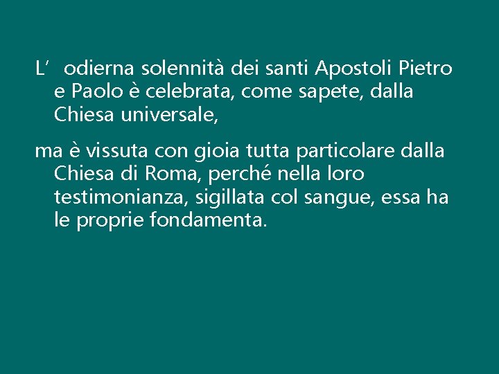 L’odierna solennità dei santi Apostoli Pietro e Paolo è celebrata, come sapete, dalla Chiesa