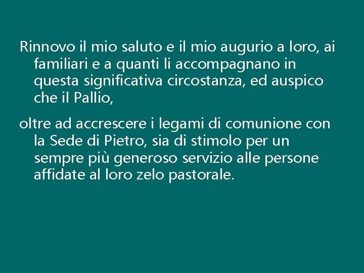 Rinnovo il mio saluto e il mio augurio a loro, ai familiari e a