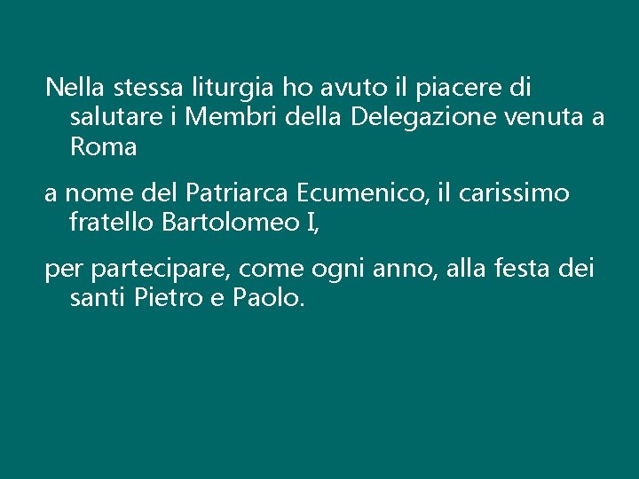 Nella stessa liturgia ho avuto il piacere di salutare i Membri della Delegazione venuta