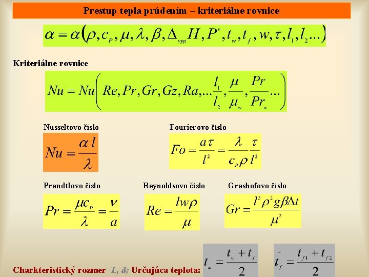 Prestup tepla prúdením – kriteriálne rovnice Kriteriálne rovnice Nusseltovo číslo Prandtlovo číslo Fourierovo číslo