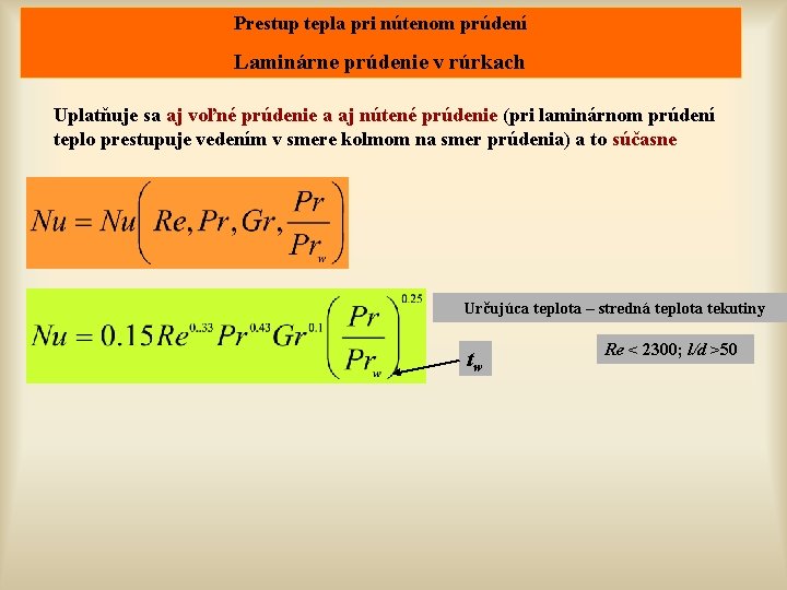 Prestup tepla pri nútenom prúdení Laminárne prúdenie v rúrkach Uplatňuje sa aj voľné prúdenie