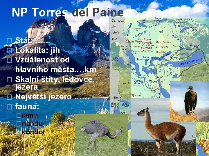 NP Torres del Paine Stát: …… Lokalita: jih Vzdálenost od hlavního města…. km �