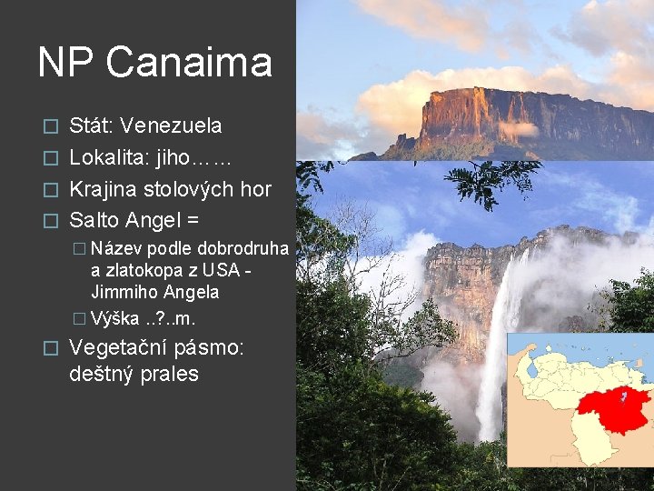 NP Canaima Stát: Venezuela � Lokalita: jiho…… � Krajina stolových hor � Salto Angel