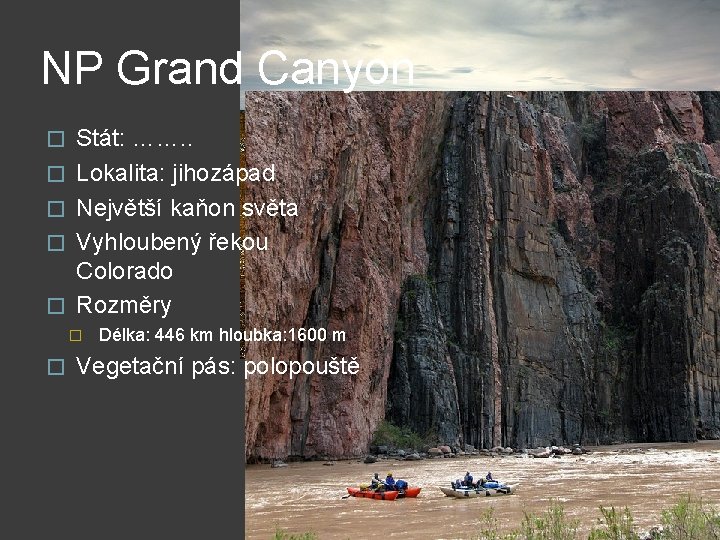 NP Grand Canyon � � � Stát: ……. . Lokalita: jihozápad Největší kaňon světa