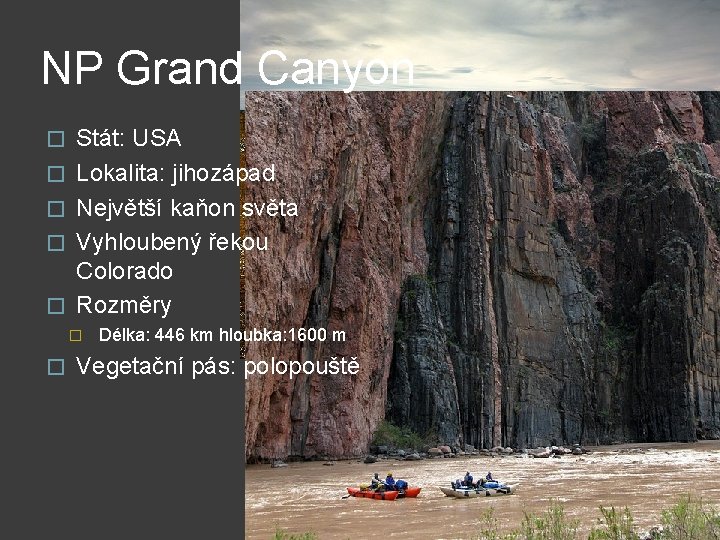 NP Grand Canyon � � � Stát: USA Lokalita: jihozápad Největší kaňon světa Vyhloubený