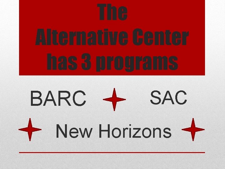 The Alternative Center has 3 programs BARC SAC New Horizons 