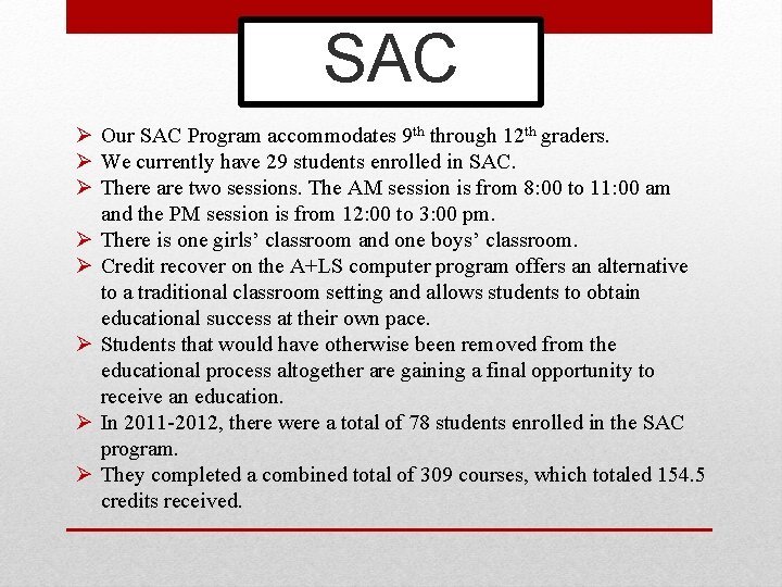 SAC Ø Our SAC Program accommodates 9 th through 12 th graders. Ø We