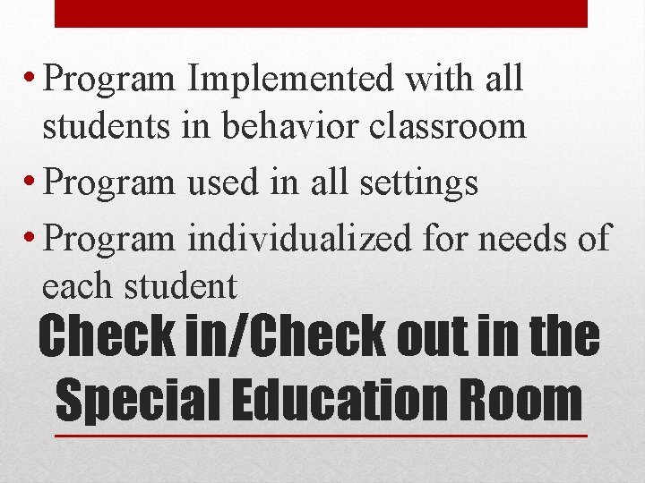  • Program Implemented with all students in behavior classroom • Program used in