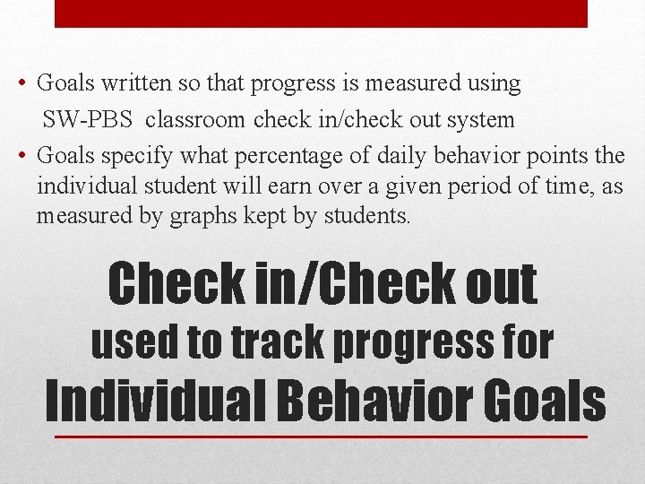  • Goals written so that progress is measured using SW-PBS classroom check in/check