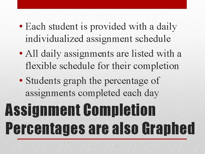 • Each student is provided with a daily individualized assignment schedule • All