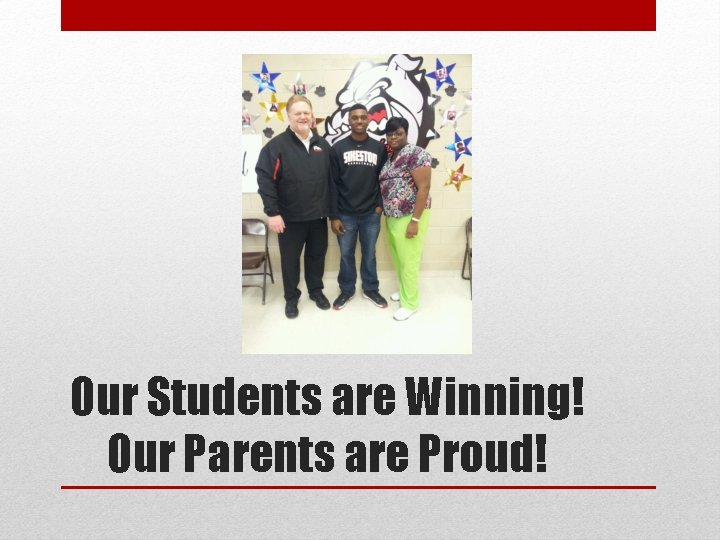 Our Students are Winning! Our Parents are Proud! 