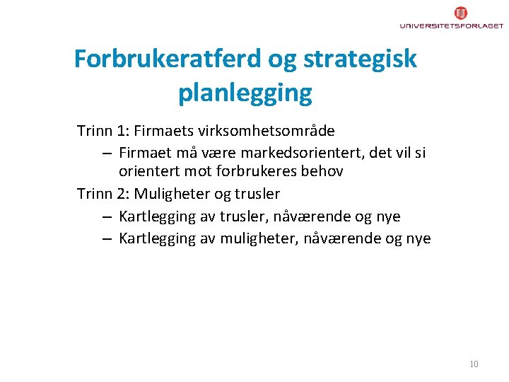 Forbrukeratferd og strategisk planlegging Trinn 1: Firmaets virksomhetsområde – Firmaet må være markedsorientert, det