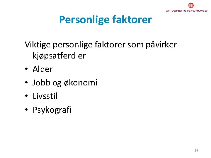 Personlige faktorer Viktige personlige faktorer som påvirker kjøpsatferd er • Alder • Jobb og