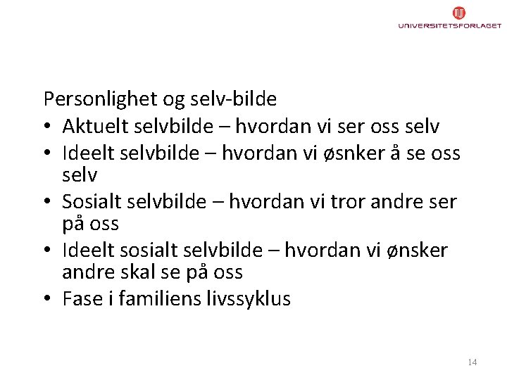 Personlighet og selv-bilde • Aktuelt selvbilde – hvordan vi ser oss selv • Ideelt