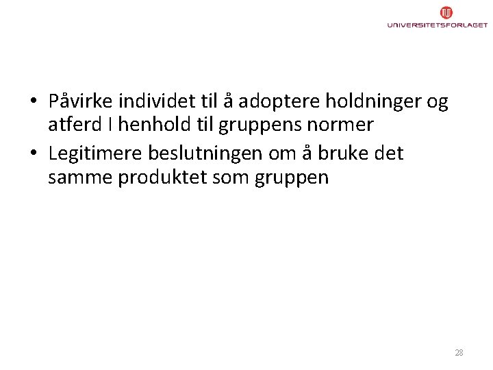  • Påvirke individet til å adoptere holdninger og atferd I henhold til gruppens