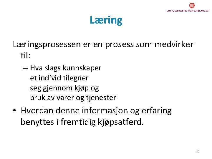 Læringsprosessen er en prosess som medvirker til: – Hva slags kunnskaper et individ tilegner