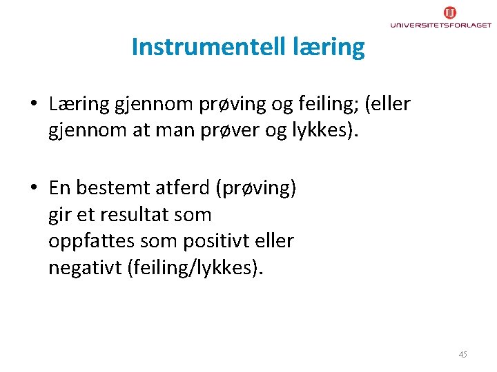 Instrumentell læring • Læring gjennom prøving og feiling; (eller gjennom at man prøver og