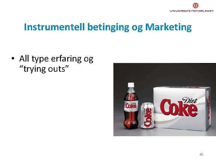 Instrumentell betinging og Marketing • All type erfaring og “trying outs” 46 